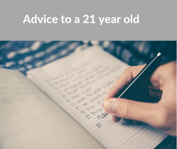 Advice to a 21 year old!